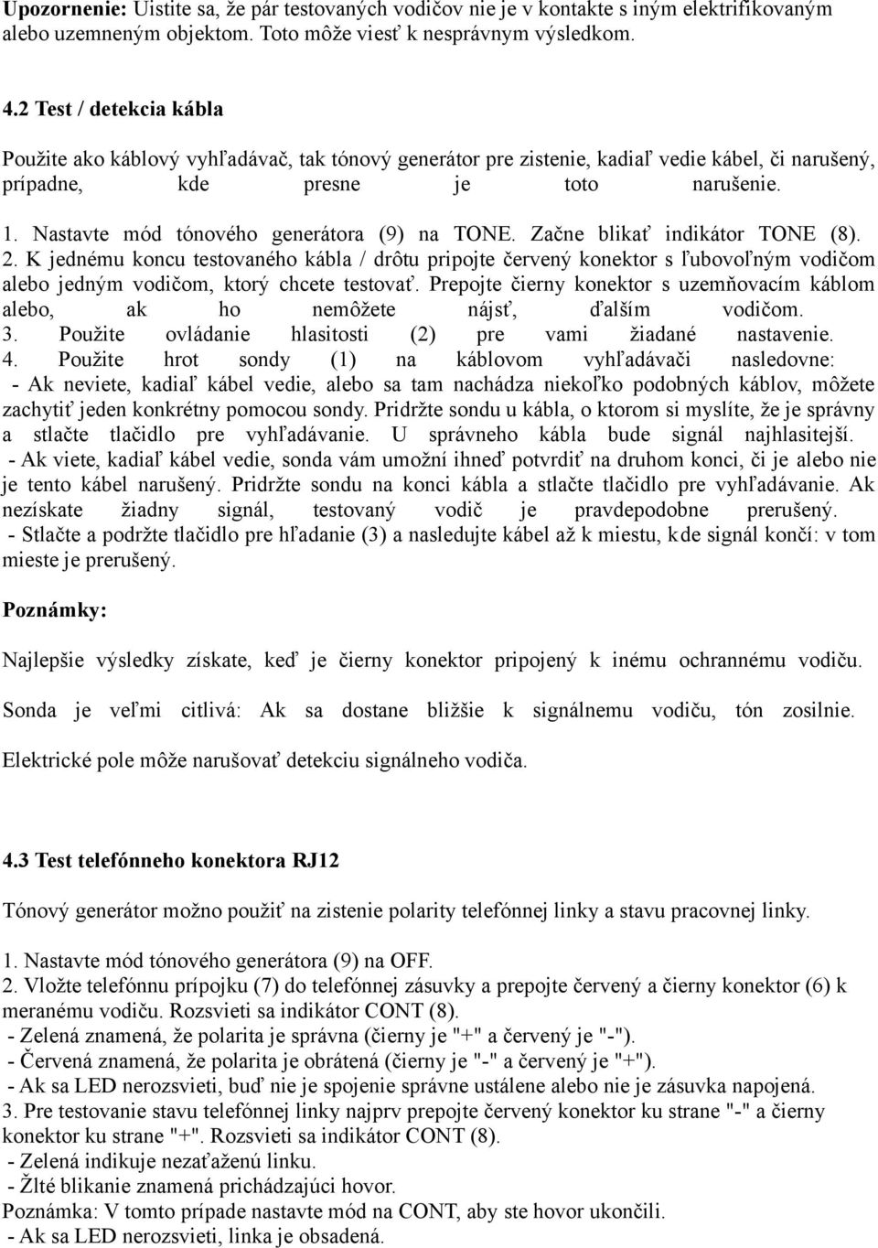 Nastavte mód tónového generátora (9) na TONE. Začne blikať indikátor TONE (8). 2.