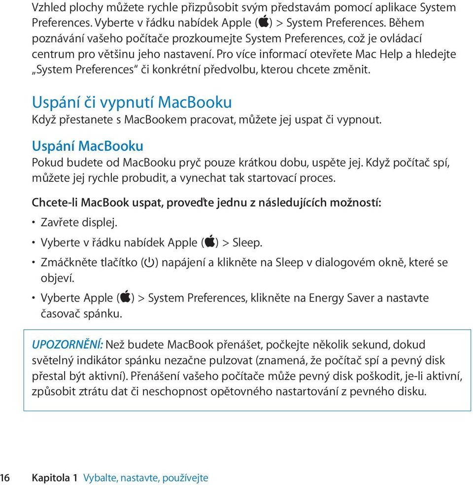 Pro více informací otevřete Mac Help a hledejte System Preferences či konkrétní předvolbu, kterou chcete změnit.