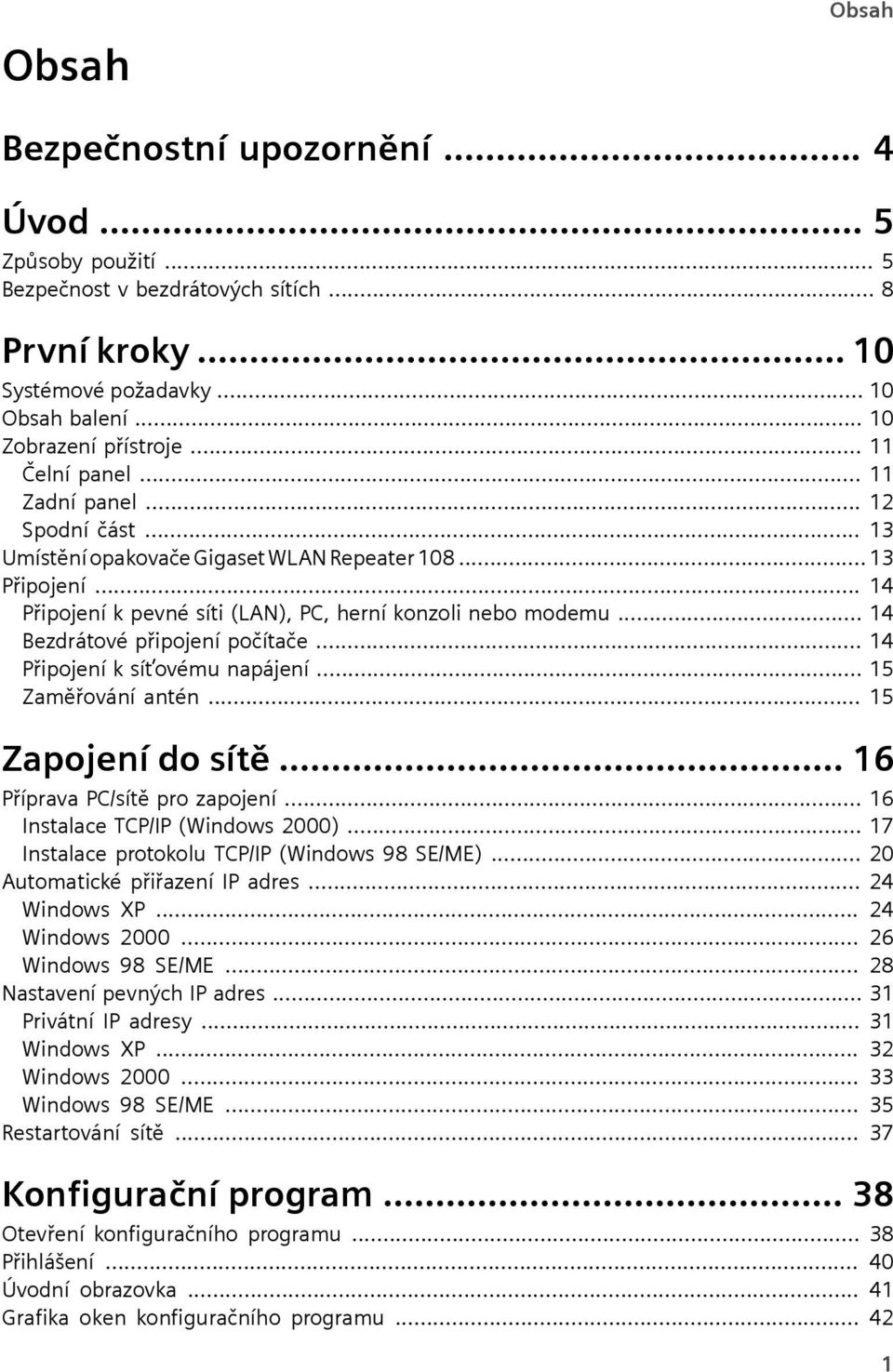 .. 14 Bezdrátové připojení počítače... 14 Připojení k síťovému napájení... 15 Zaměřování antén... 15 Zapojení do sítě... 16 Příprava PC/sítě pro zapojení... 16 Instalace TCP/IP (Windows 2000).