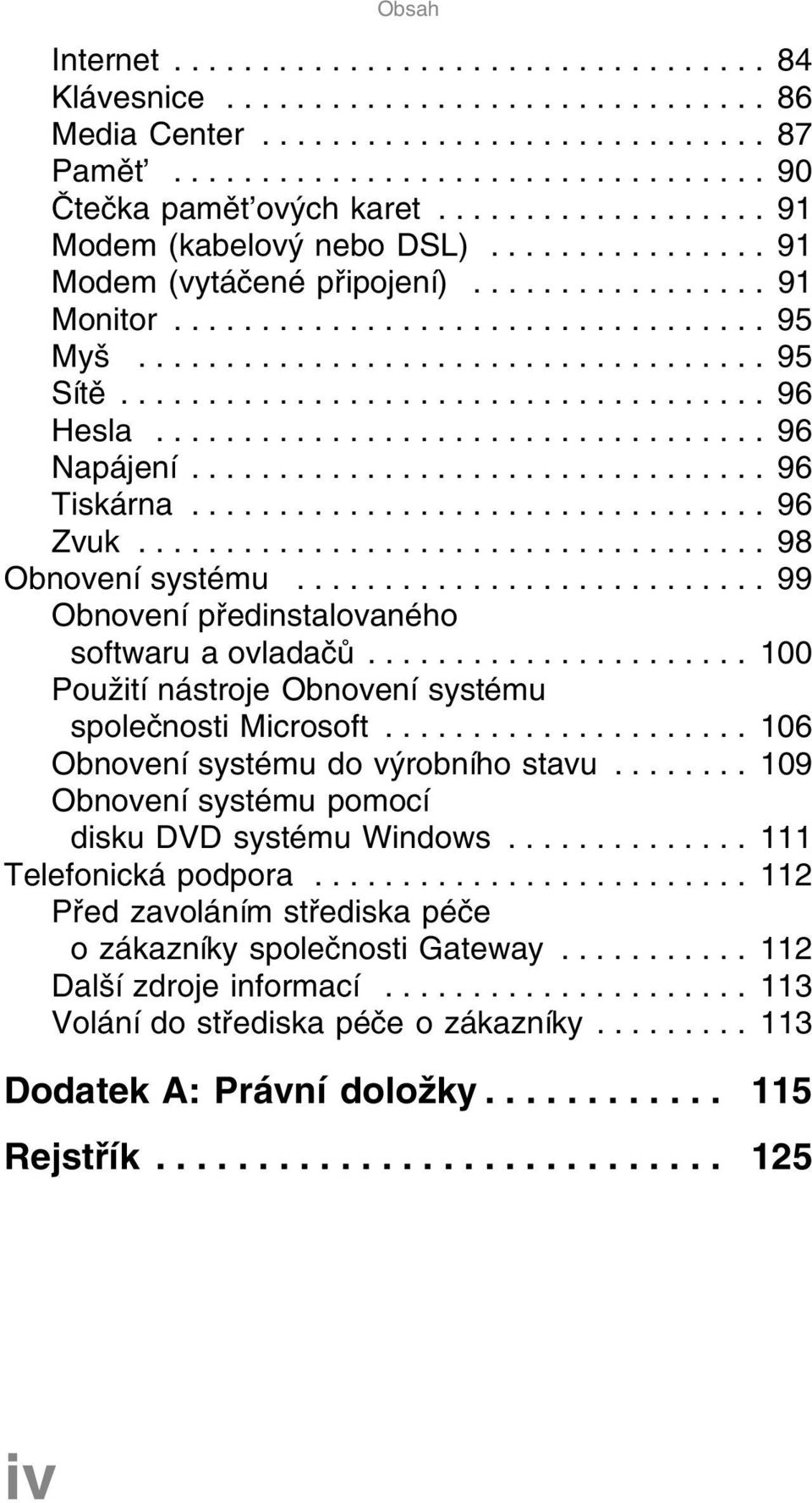 .................................... 96 Hesla................................... 96 Napájení................................. 96 Tiskárna................................. 96 Zvuk.................................... 98 Obnovení systému.