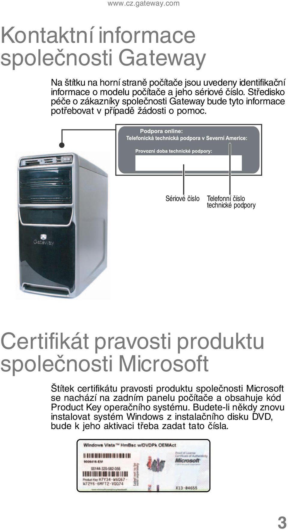 Středisko péče o zákazníky společnosti Gateway bude tyto informace potřebovat v případě žádosti o pomoc.