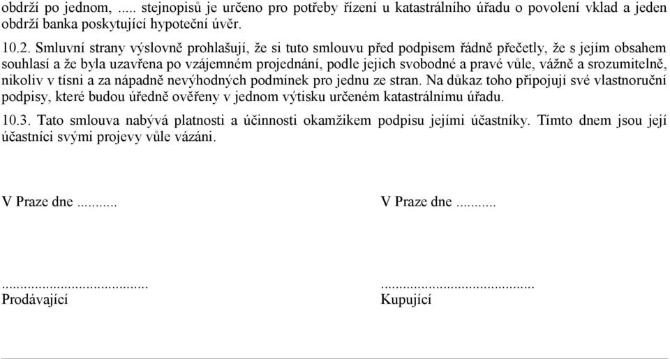 vůle, vážně a srozumitelně, nikoliv v tísni a za nápadně nevýhodných podmínek pro jednu ze stran.