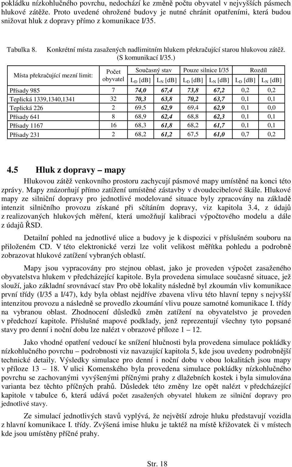 Konkrétní místa zasažených nadlimitním hlukem překračující starou hlukovou zátěž. (S komunikací I/35.
