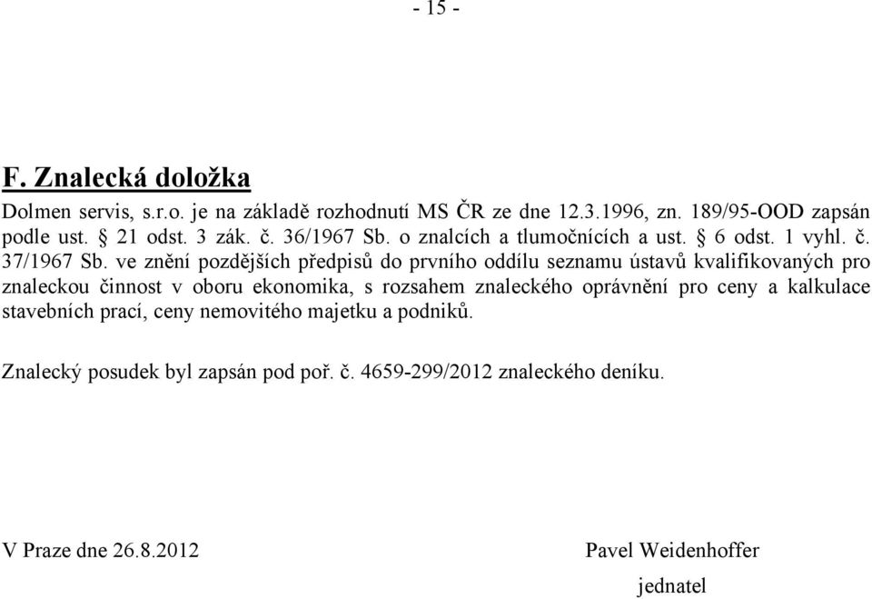 ve znění pozdějších předpisů do prvního oddílu seznamu ústavů kvalifikovaných pro znaleckou činnost v oboru ekonomika, s rozsahem znaleckého