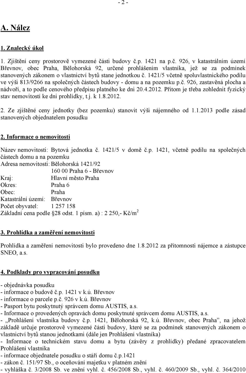 1421/5 včetně spoluvlastnického podílu ve výši 813/9266 na společných částech budovy - domu a na pozemku p.č. 926, zastavěná plocha a nádvoří, a to podle cenového předpisu platného ke dni 20.4.2012.
