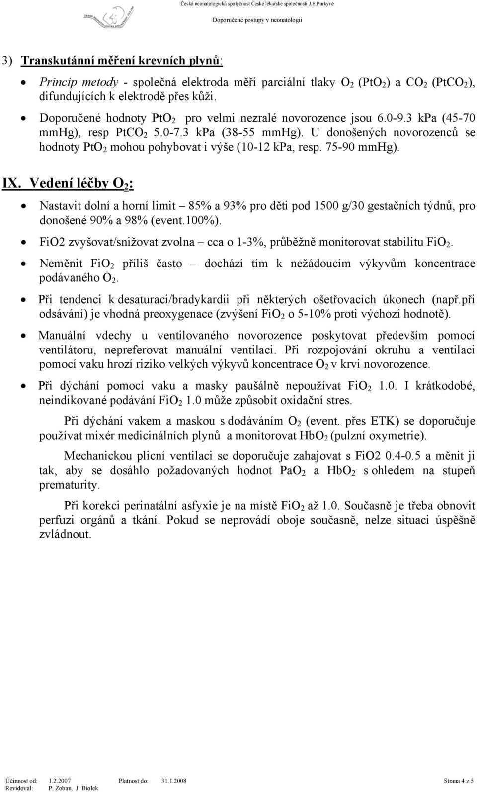U donošených novorozenců se hodnoty PtO 2 mohou pohybovat i výše (10-12 kpa, resp. 75-90 mmhg). IX.