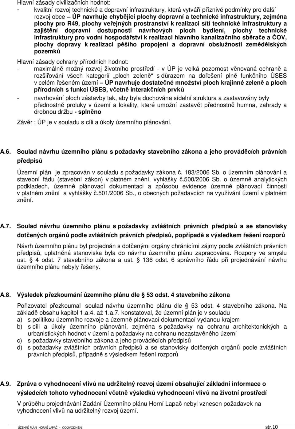 infrastruktury pro vodní hospodářství k realizaci hlavního kanalizačního sběrače a ČOV, plochy dopravy k realizaci pěšího propojení a dopravní obslužnosti zemědělských pozemků Hlavní zásady ochrany