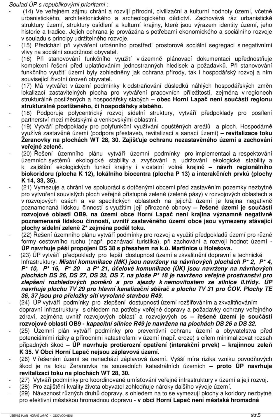 Jejich ochrana je provázána s potřebami ekonomického a sociálního rozvoje v souladu s principy udržitelného rozvoje.