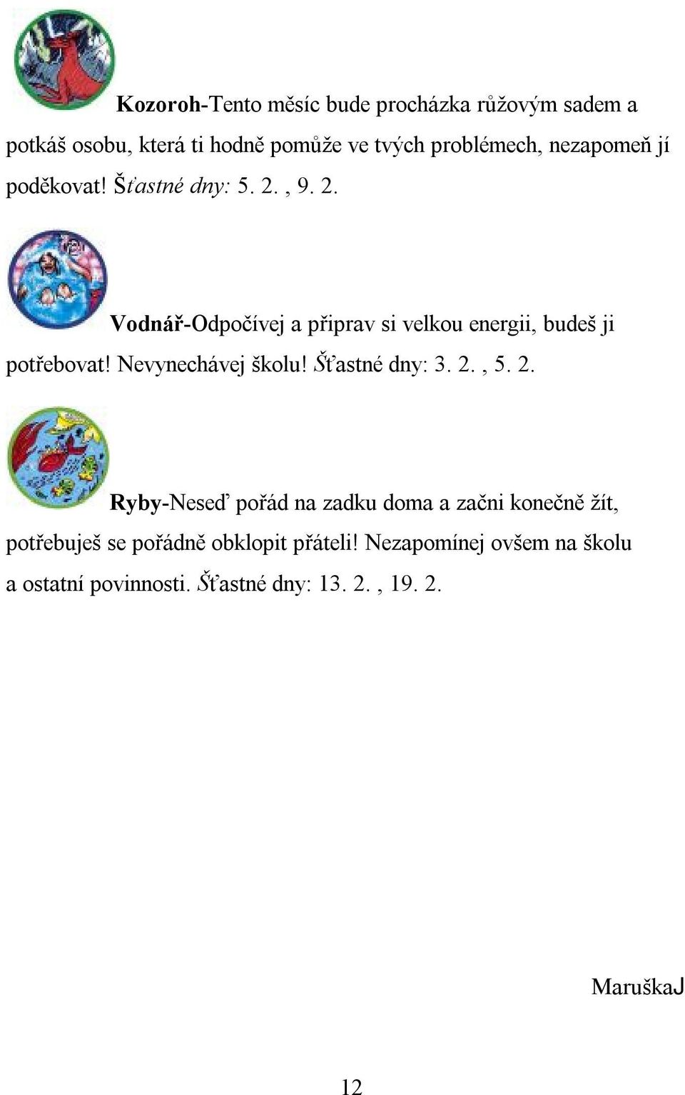 Nevynechávej školu! Šťastné dny: 3. 2.
