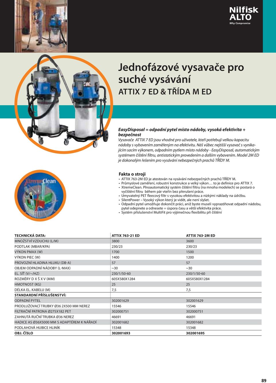 Náš vůbec nejtišší vysavač s vynikajícím sacím výkonem, odpadním pytlem místo nádoby - EasyDisposal, automatickým systémem čištění filtru, antistatickým provedením a dalším vybavením.