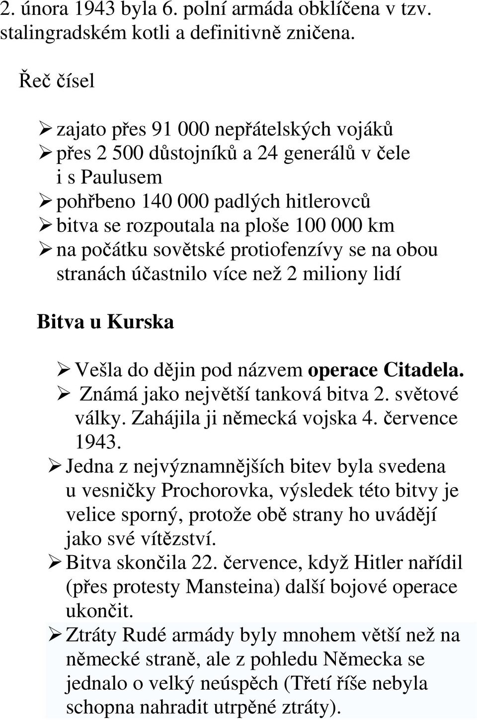 sovětské protiofenzívy se na obou stranách účastnilo více než 2 miliony lidí Bitva u Kurska Vešla do dějin pod názvem operace Citadela. Známá jako největší tanková bitva 2. světové války.