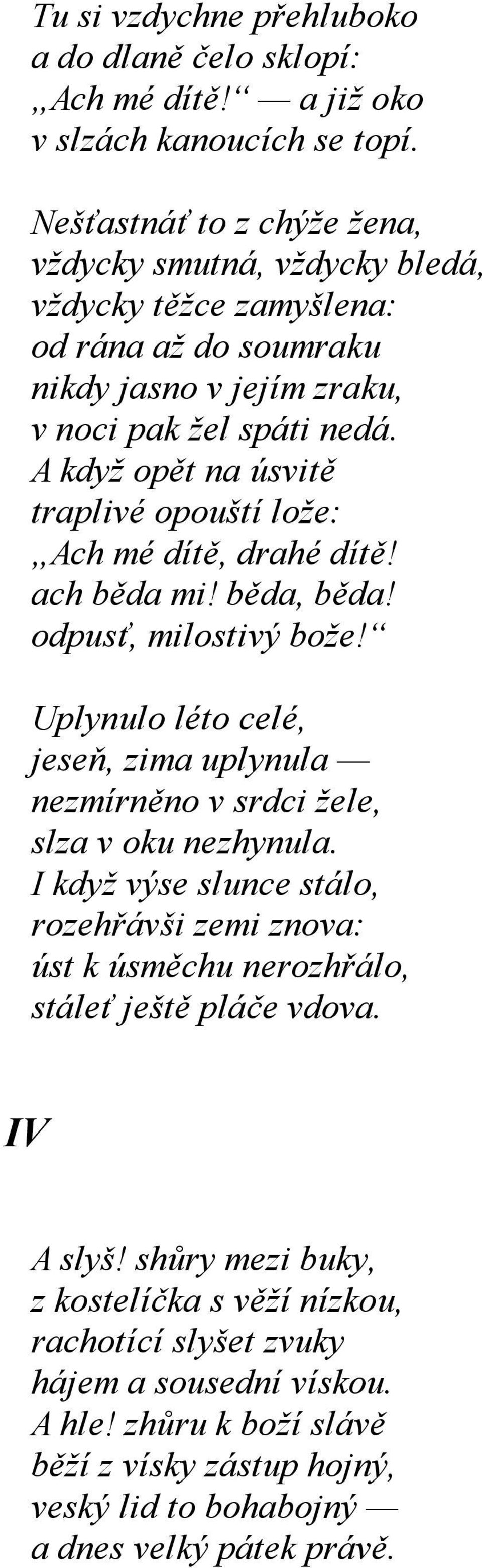 A když opět na úsvitě traplivé opouští lože: Ach mé dítě, drahé dítě! ach běda mi! běda, běda! odpusť, milostivý bože!