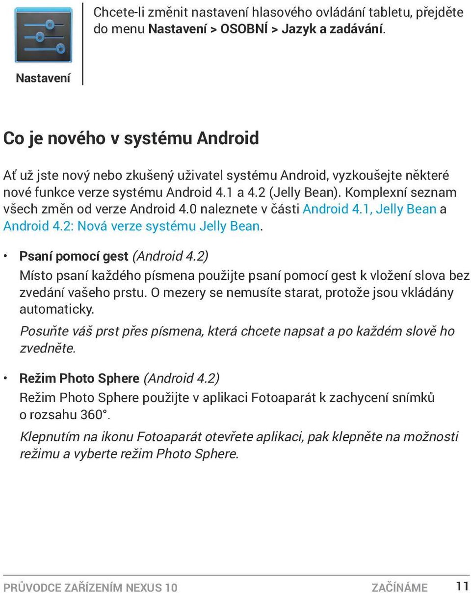 Komplexní seznam všech změn od verze Android 4.0 naleznete v části Android 4.1, Jelly Bean a Android 4.2: Nová verze systému Jelly Bean. Psaní pomocí gest (Android 4.