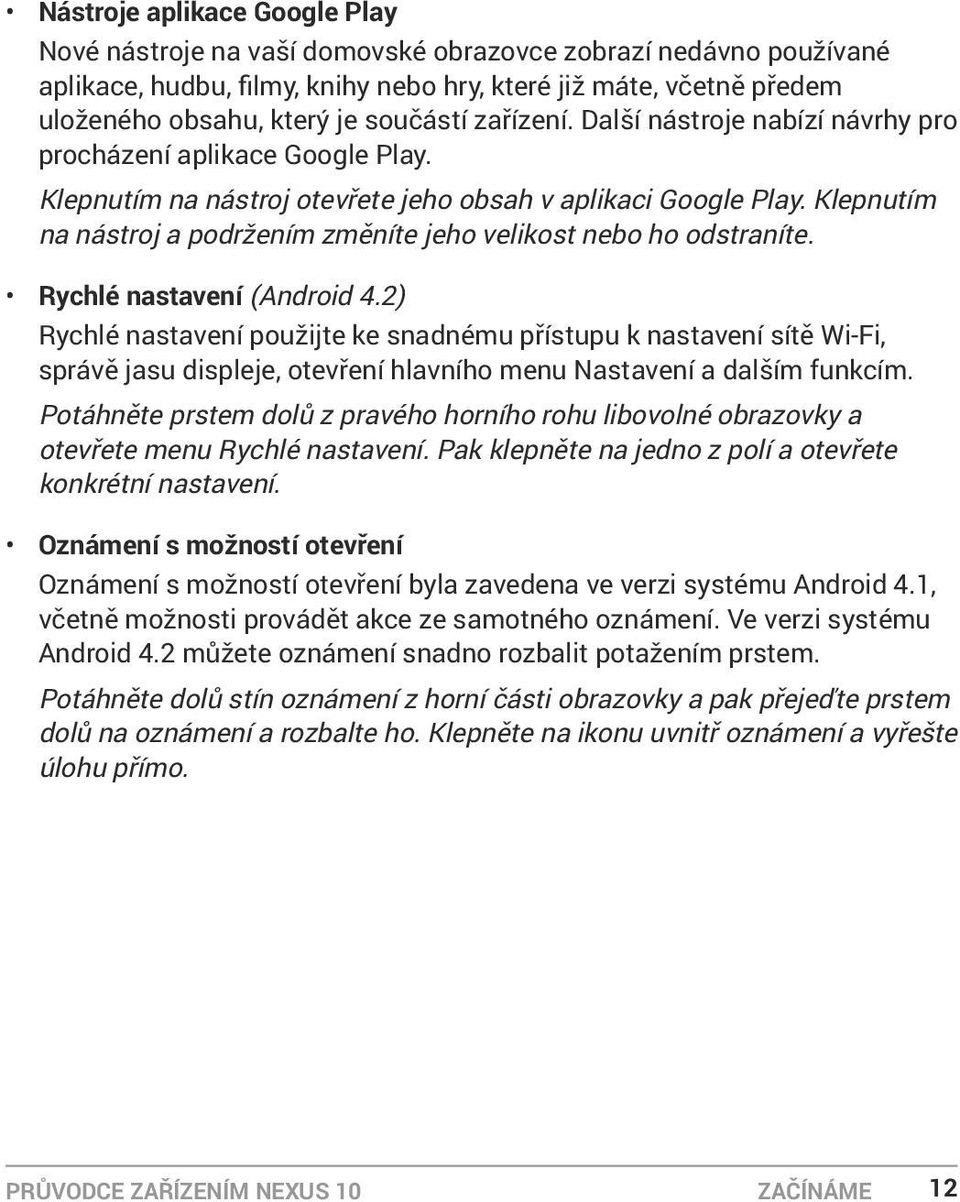 Klepnutím na nástroj a podržením změníte jeho velikost nebo ho odstraníte. Rychlé nastavení (Android 4.