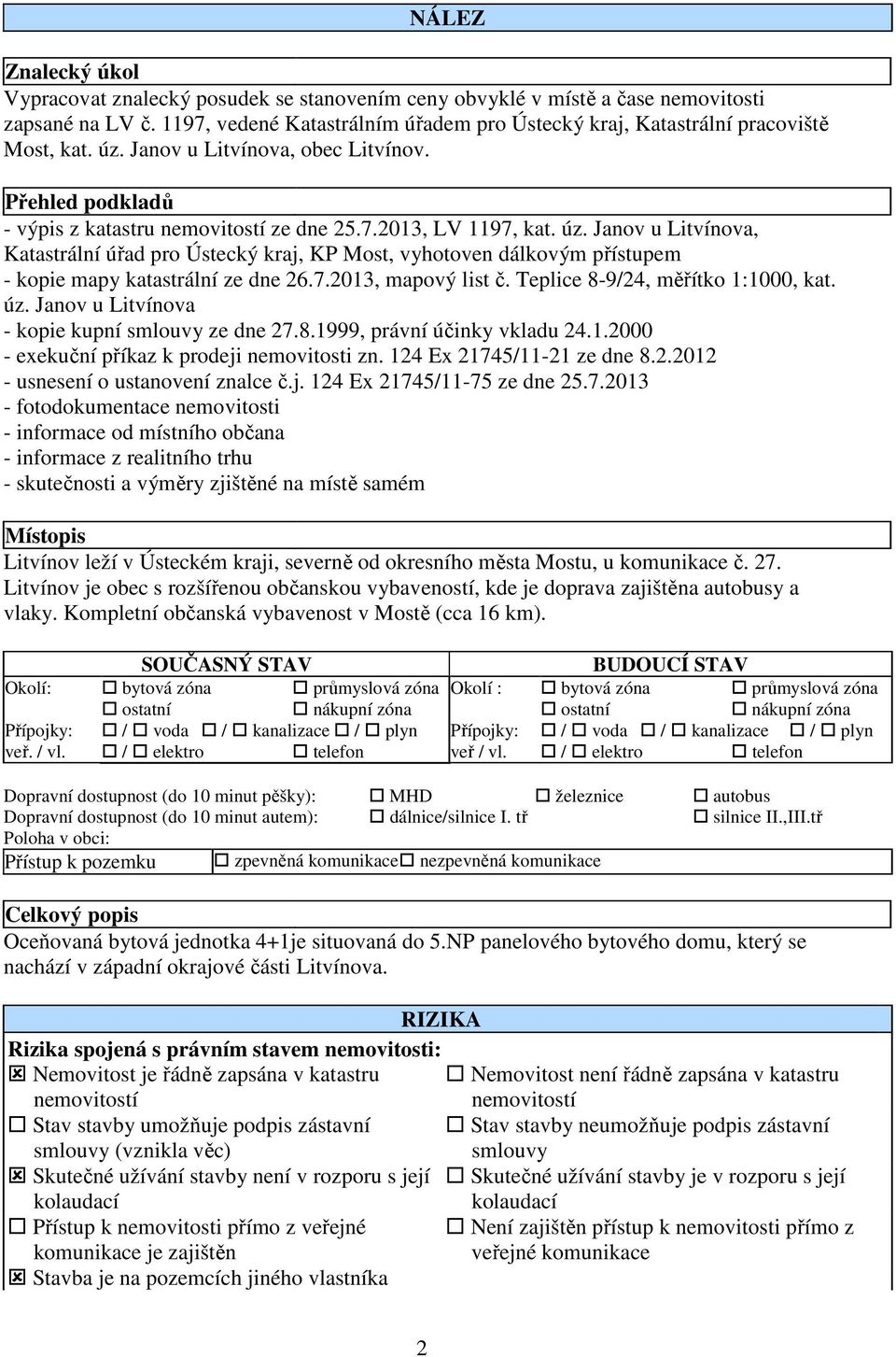 úz. Janov u Litvínova, Katastrální úřad pro Ústecký kraj, KP Most, vyhotoven dálkovým přístupem - kopie mapy katastrální ze dne 26.7.2013, mapový list č. Teplice 8-9/24, měřítko 1:1000, kat. úz.