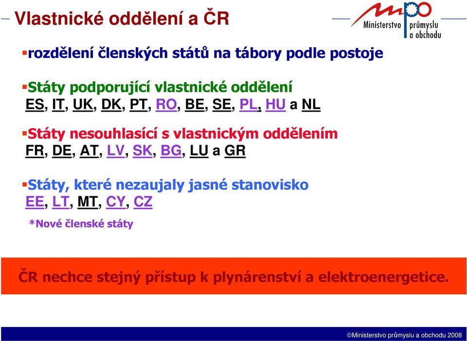 vlastnickým oddělením FR, DE, AT, LV, SK, BG, LU a GR Státy, které nezaujaly jasné