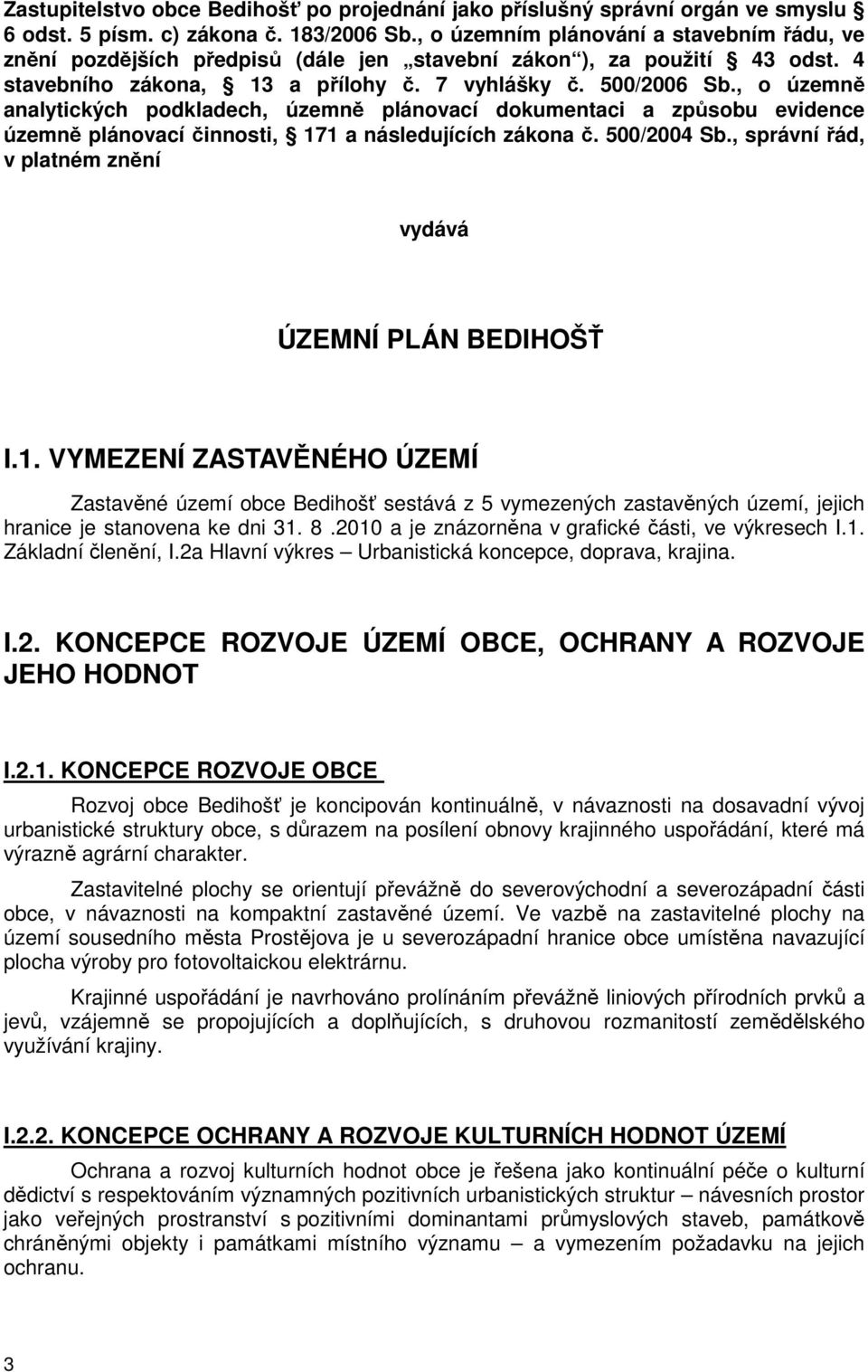 , o územně analytických podkladech, územně plánovací dokumentaci a způsobu evidence územně plánovací činnosti, 171 a následujících zákona č. 500/2004 Sb.