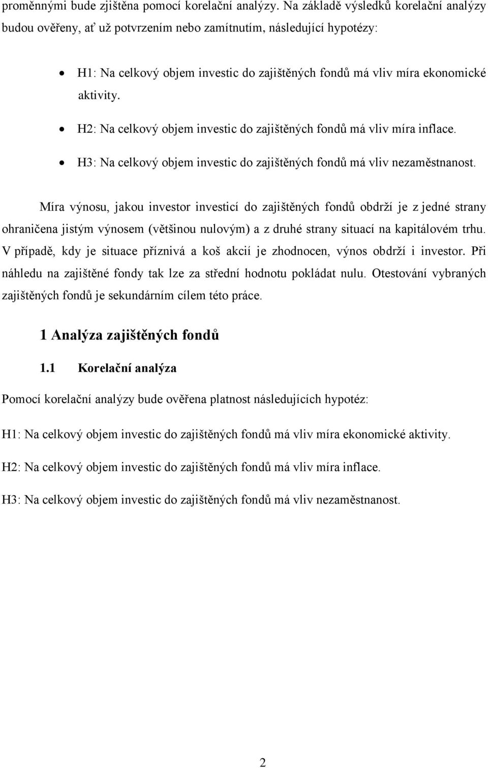 H2: Na celkový objem investic do zajištěných fondů má vliv míra inflace. H3: Na celkový objem investic do zajištěných fondů má vliv nezaměstnanost.