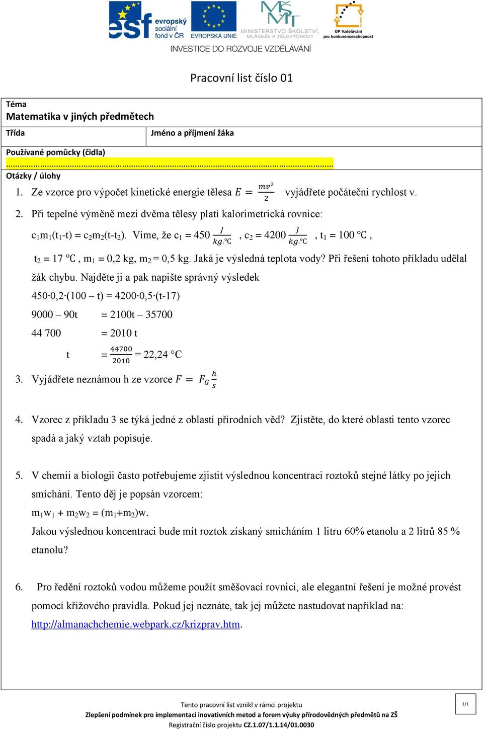 kg. t = 17, m 1 = 0, kg, m = 0,5 kg. Jaká je výsledná teplota vody? Při řešení tohoto příkladu udělal žák chybu.