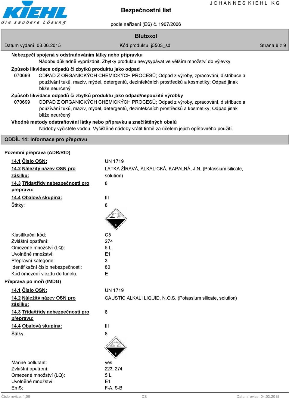 Způsob likvidace odpadů či zbytků produktu jako odpad 070699 ODPAD Z ORGANICKÝCH CHEMICKÝCH PROCESŮ; Odpad z výroby, zpracování, distribuce a používání tuků, maziv, mýdel, detergentů, dezinfekčních