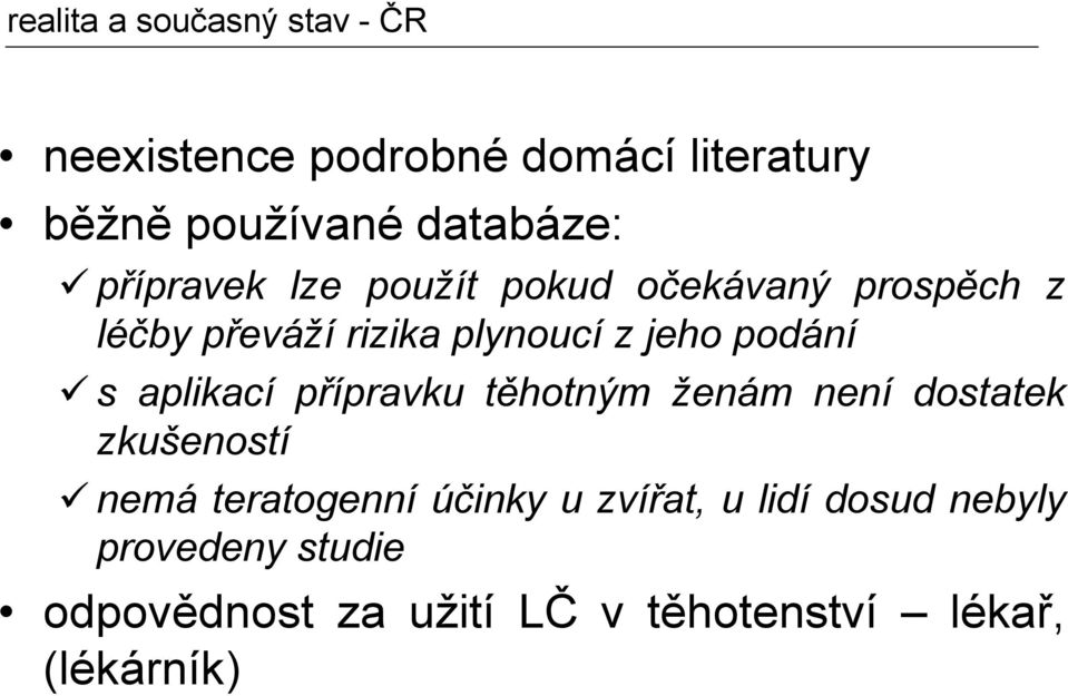 aplikací přípravku těhotným ženám není dostatek zkušeností nemá teratogenní účinky u zvířat,
