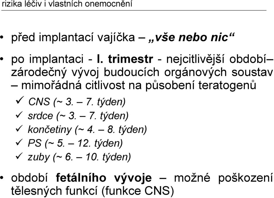 na působení teratogenů CNS (~ 3. 7. týden) srdce (~ 3. 7. týden) končetiny (~ 4. 8.