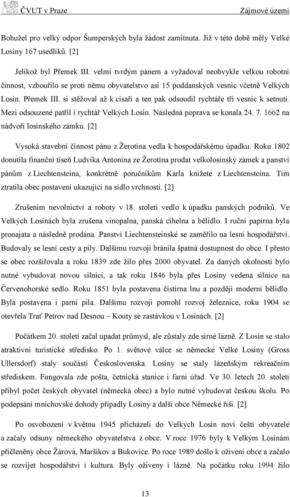 si stěžoval až k císaři a ten pak odsoudil rychtáře tří vesnic k setnutí. Mezi odsouzené patřil i rychtář Velkých Losin. Následná poprava se konala 24. 7. 1662 na nádvoří losinského zámku.