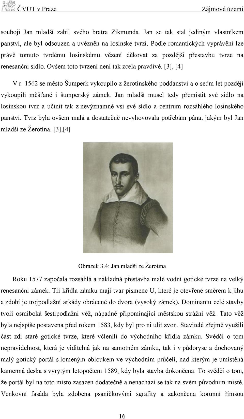 1562 se město Šumperk vykoupilo z žerotínského poddanství a o sedm let později vykoupili měšťané i šumperský zámek.