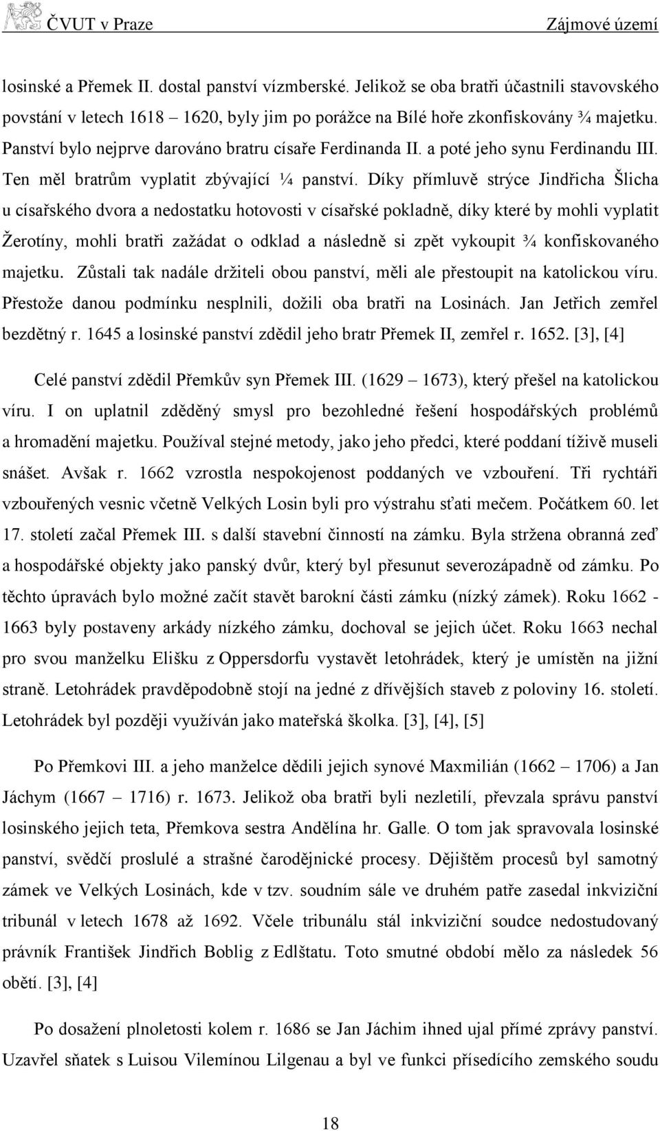 Díky přímluvě strýce Jindřicha Šlicha u císařského dvora a nedostatku hotovosti v císařské pokladně, díky které by mohli vyplatit Žerotíny, mohli bratři zažádat o odklad a následně si zpět vykoupit ¾