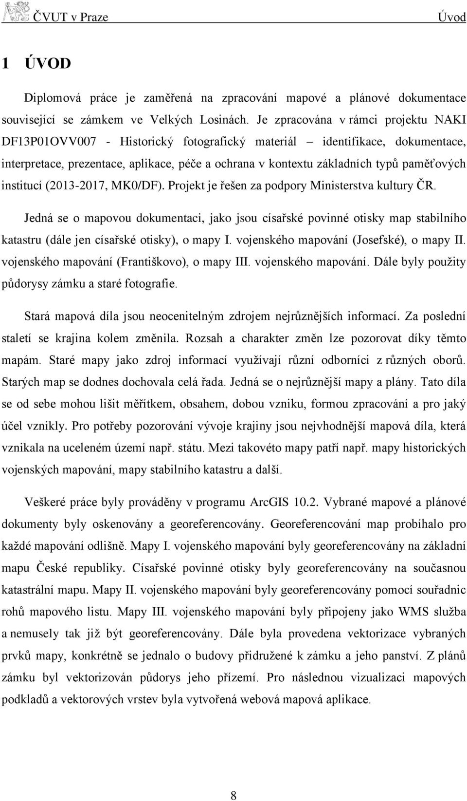 paměťových institucí (2013-2017, MK0/DF). Projekt je řešen za podpory Ministerstva kultury ČR.