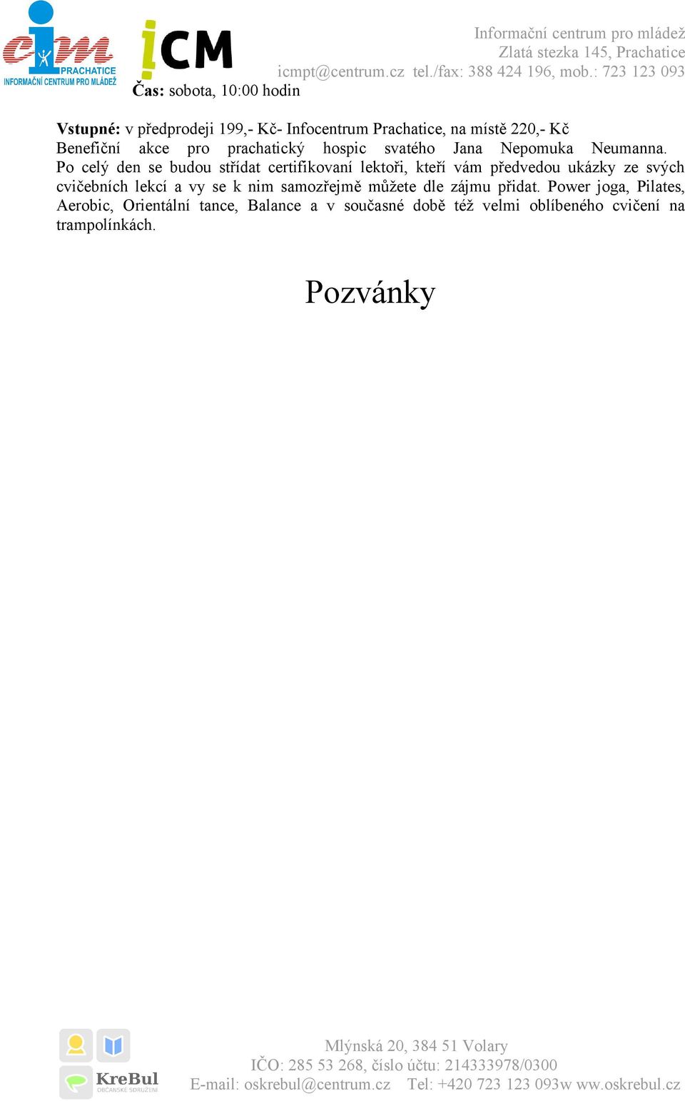 Po celý den se budou střídat certifikovaní lektoři, kteří vám předvedou ukázky ze svých cvičebních lekcí a vy se