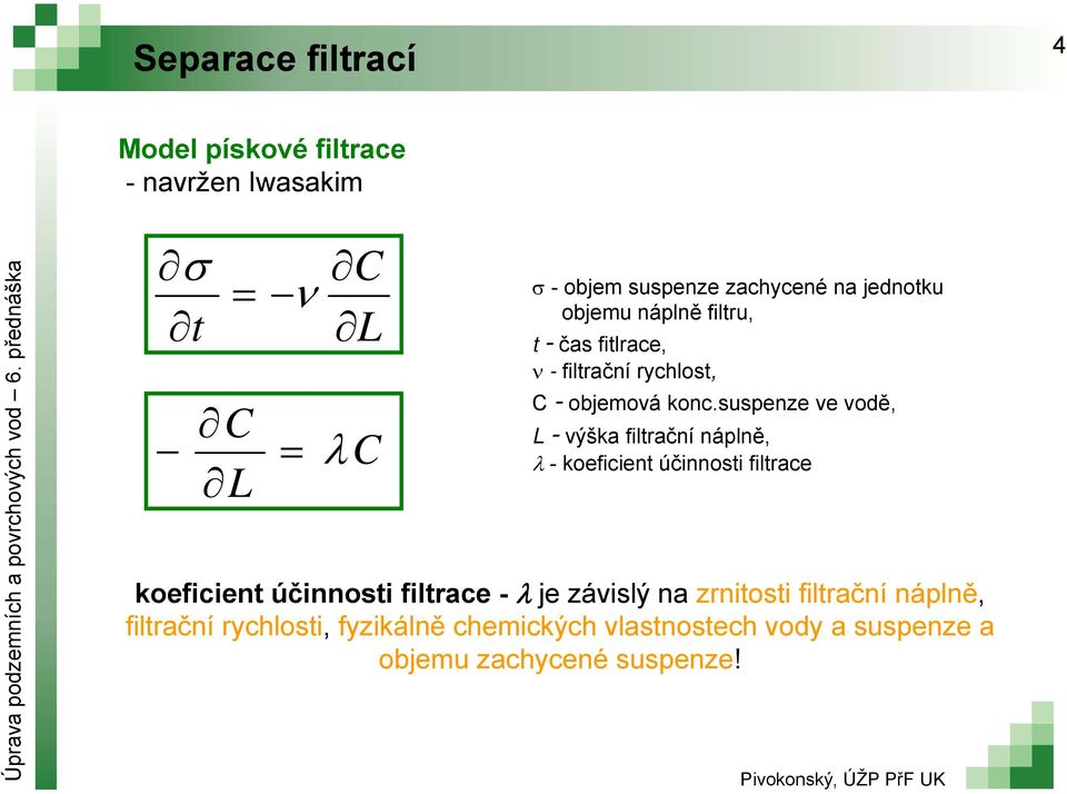 suspenze ve vodě, L - výška filtrační náplně, - koeficient účinnosti filtrace koeficient účinnosti