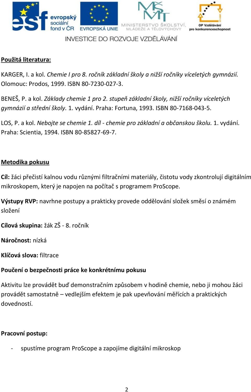díl - chemie pro základní a občanskou školu. 1. vydání. Praha: Scientia, 1994. ISBN 80-85827-69-7.