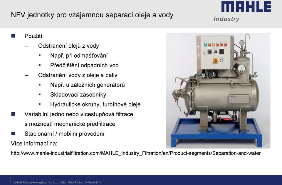 u záložních generátorů Skladovací zásobníky Hydraulické okruhy, turbínové oleje Variabilní jedno nebo vícestupňová