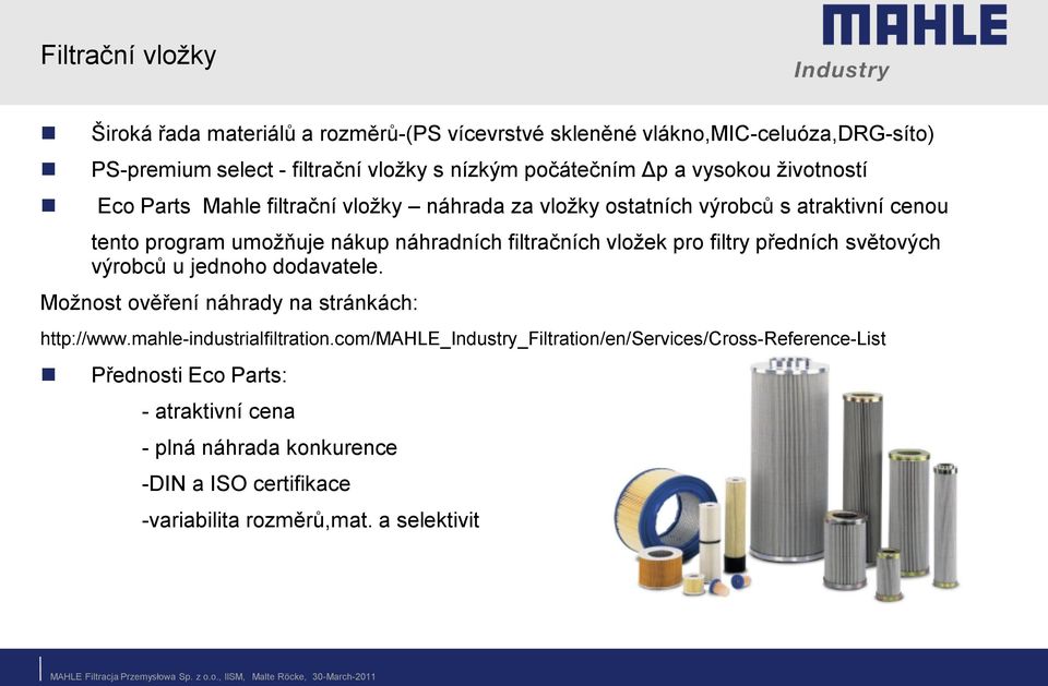 vložek pro filtry předních světových výrobců u jednoho dodavatele. Možnost ověření náhrady na stránkách: http://www.mahle-industrialfiltration.