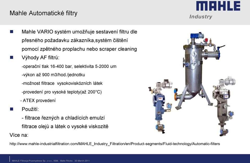 /jednotku -možnost filtrace vysokoviskózních látek -provedení pro vysoké teploty(až 200 C) - ATEX provedení Použití: - filtrace řezných a