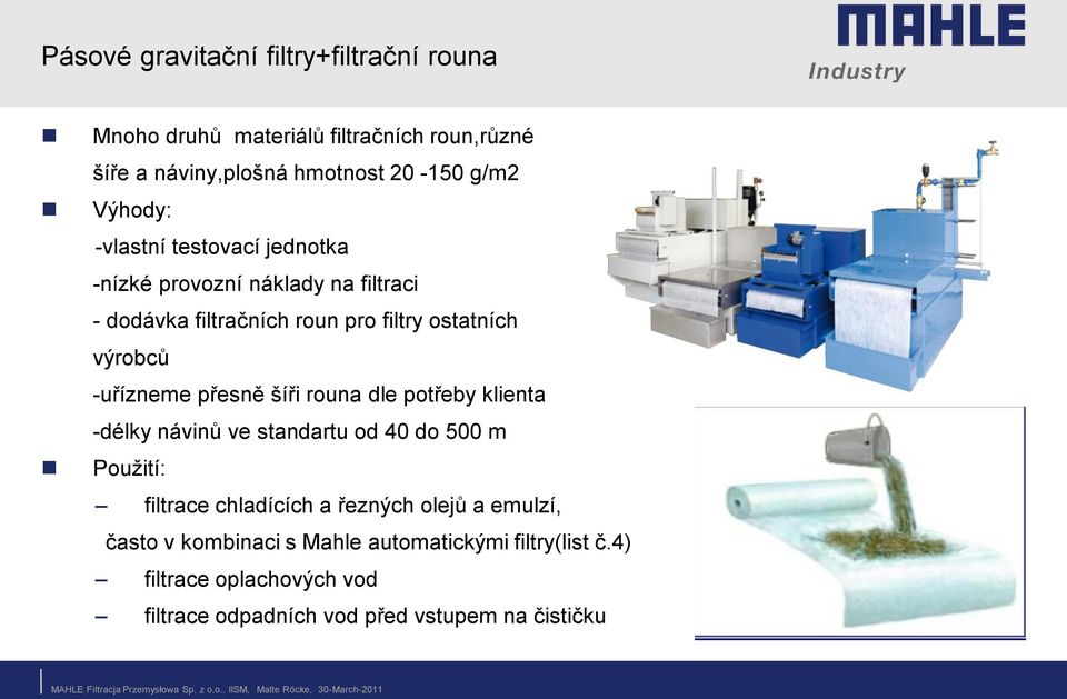 -uřízneme přesně šíři rouna dle potřeby klienta -délky návinů ve standartu od 40 do 500 m Použití: filtrace chladících a řezných