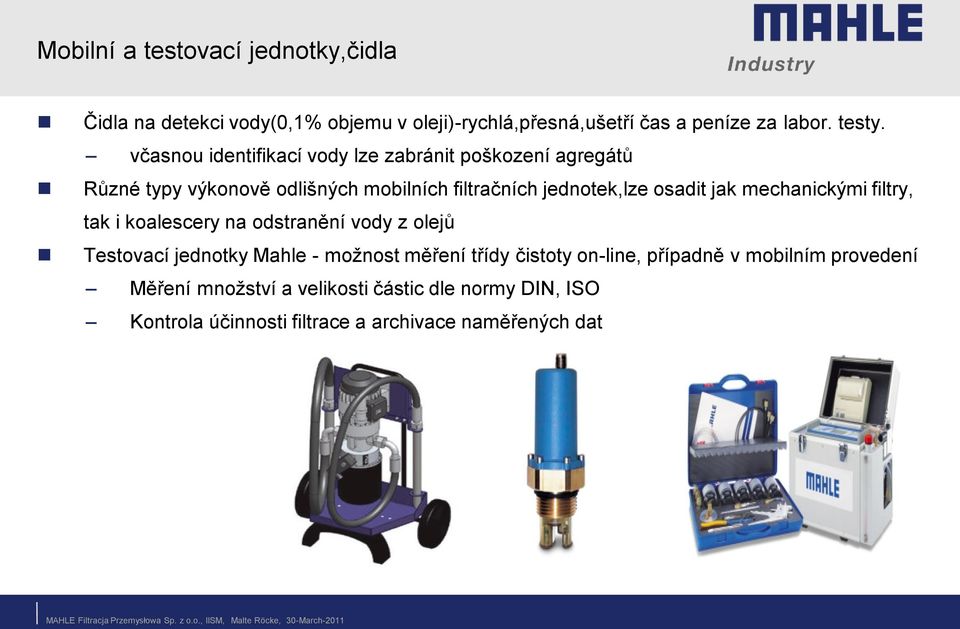 jak mechanickými filtry, tak i koalescery na odstranění vody z olejů Testovací jednotky Mahle - možnost měření třídy čistoty