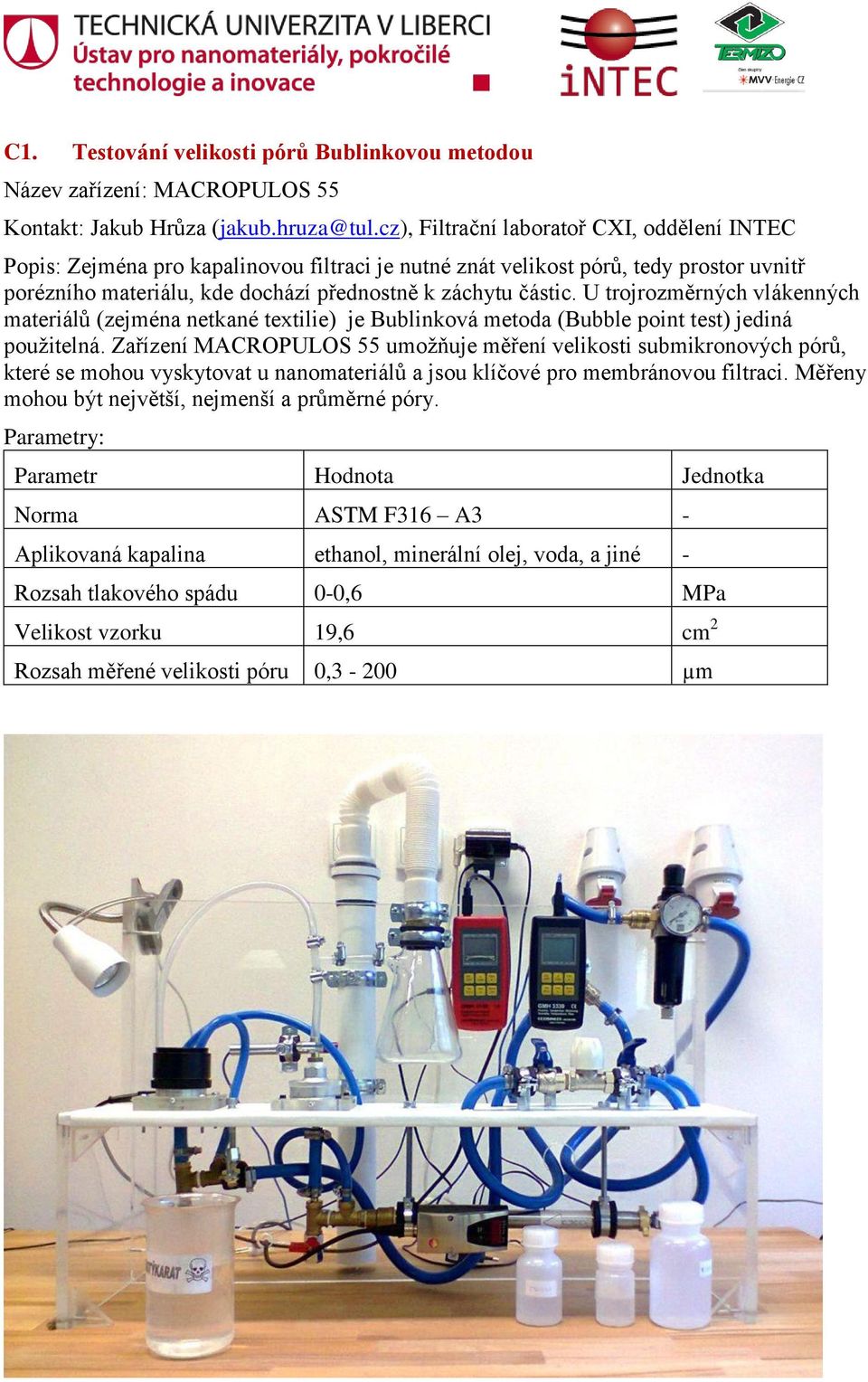 Zařízení MACROPULOS 55 umožňuje měření velikosti submikronových pórů, které se mohou vyskytovat u nanomateriálů a jsou klíčové pro membránovou filtraci.