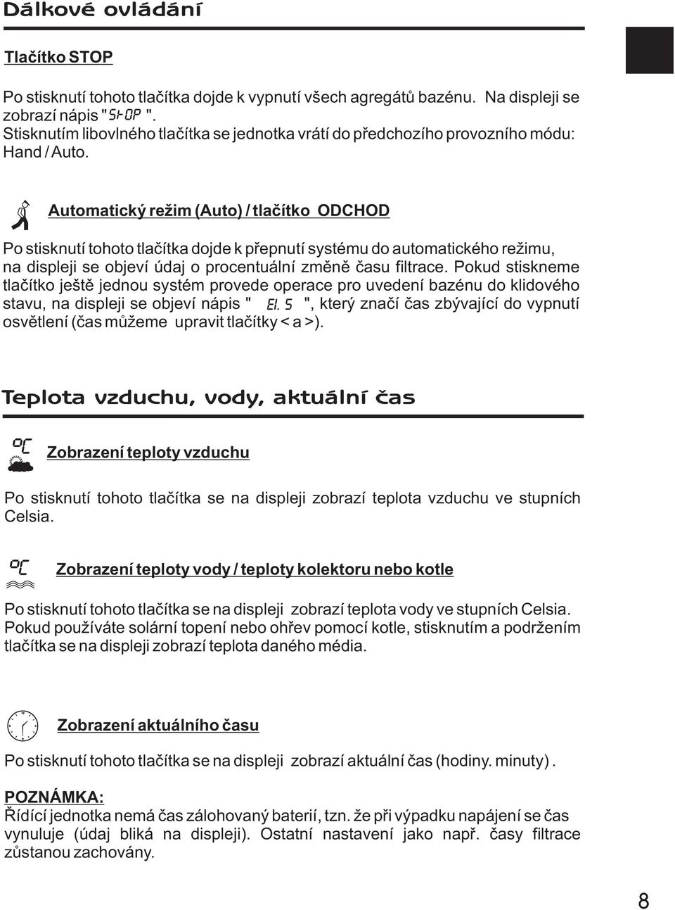 Automatický re im (Auto) / tlaèítko ODCHOD Po stisknutí tohoto tlaèítka dojde k pøepnutí systému do automatického re imu, na displeji se objeví údaj o procentuální zmìnì èasu filtrace.