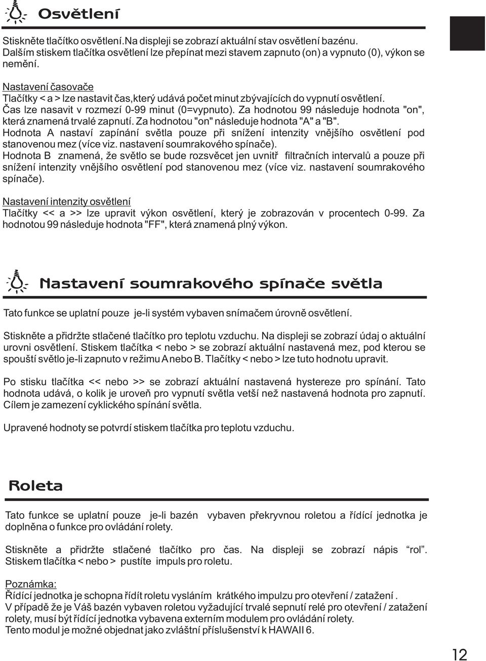 Za hodnotou 99 následuje hodnota "on", která znamená trvalé zapnutí. Za hodnotou "on" následuje hodnota "A" a "B".