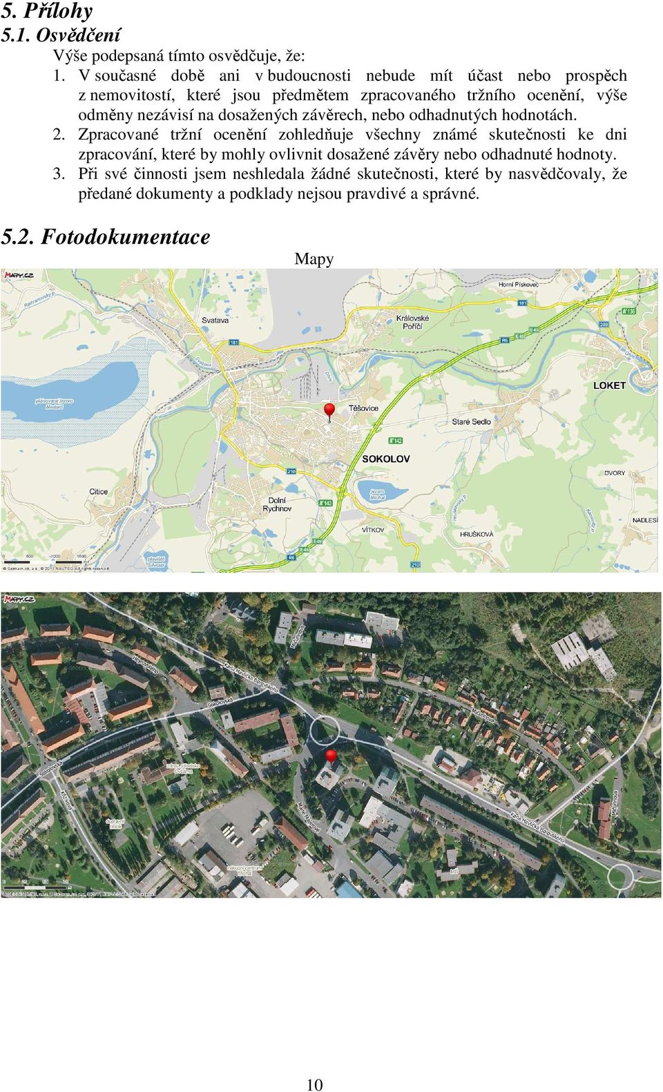 nezávisí na dosažených závěrech, nebo odhadnutých hodnotách. 2.