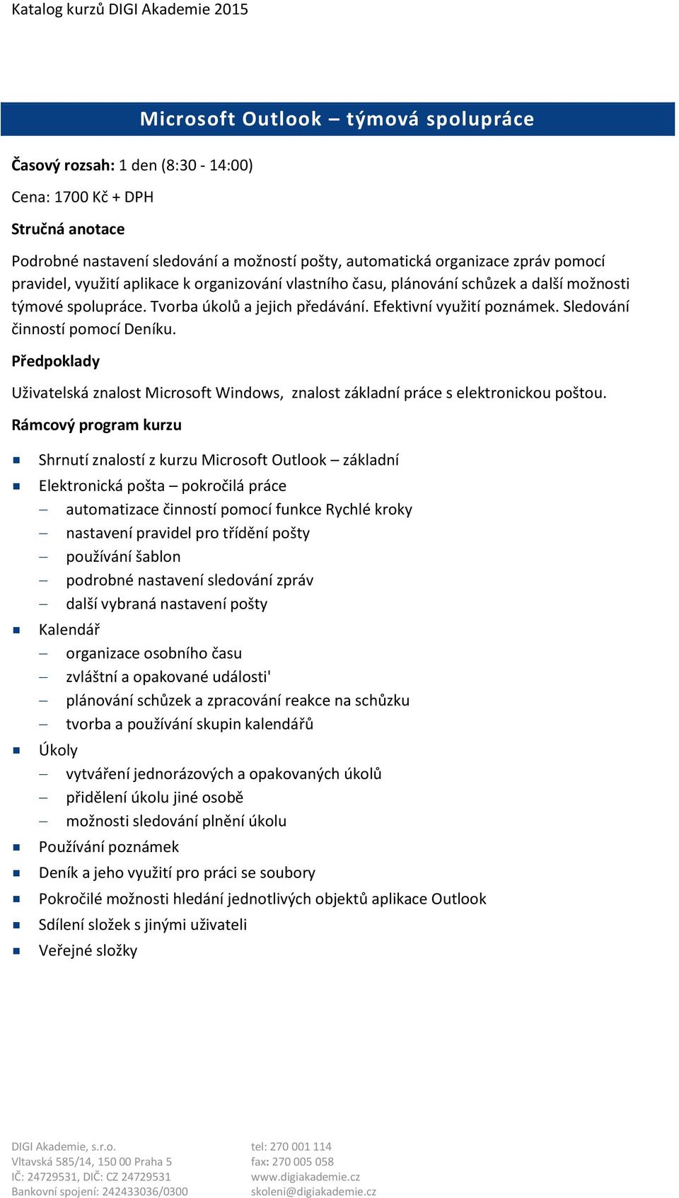Uživatelská znalost Microsoft Windows, znalost základní práce s elektronickou poštou.