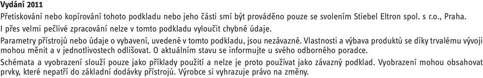 Vlastnosti a výbava produktů se díky trvalému vývoji mohou měnit a v jednotlivostech odlišovat. O aktuálním stavu se informujte u svého odborného poradce.