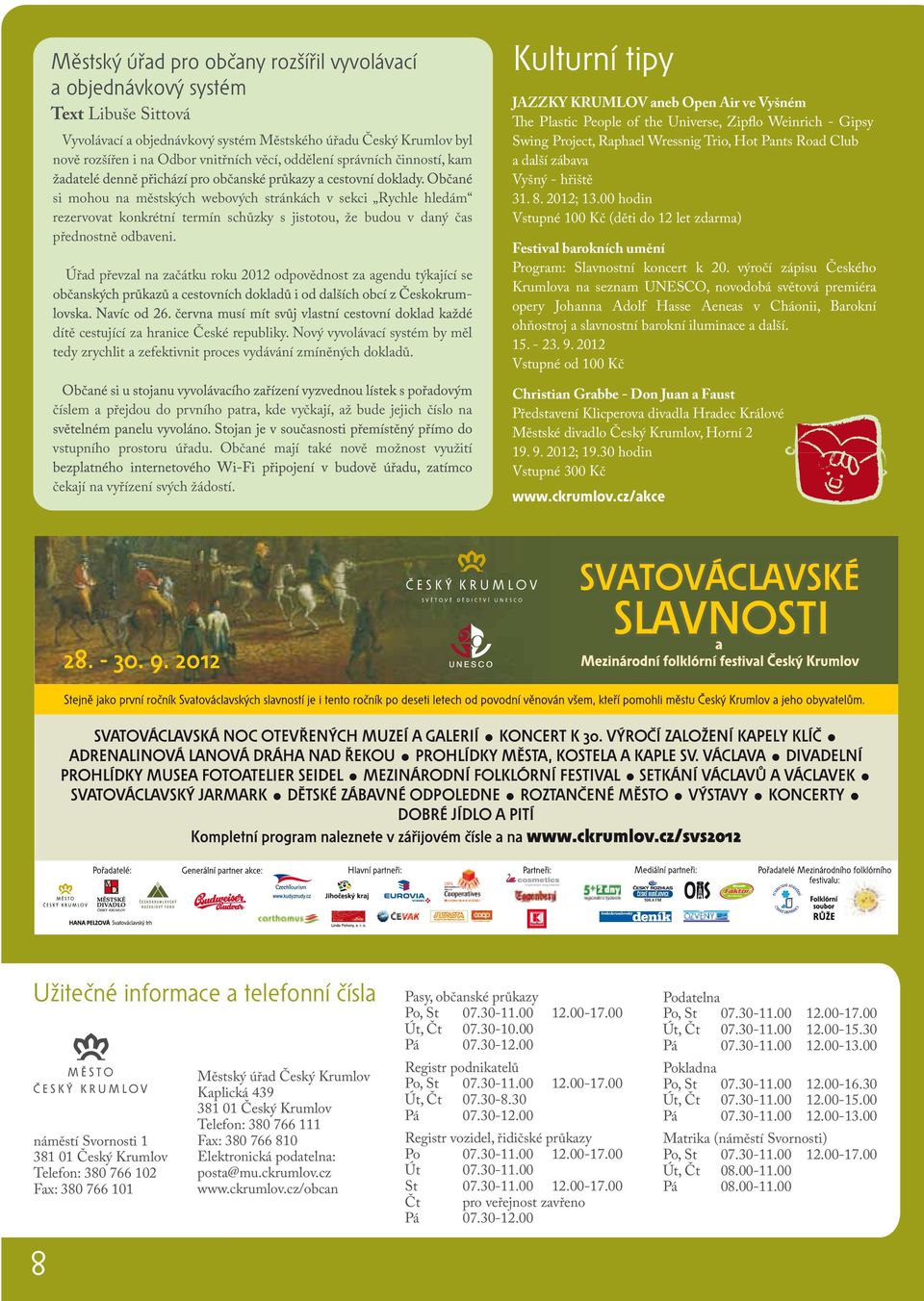 Úřad převzal na začátku roku 2012 odpovědnost za agendu týkající se - dítě cestující za hranice České republiky.