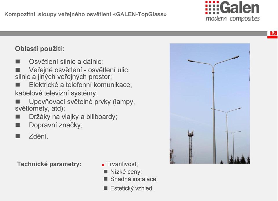 kabelové televizní systémy; Upevňovací světelné prvky (lampy, světlomety, atd); Držáky na vlajky a