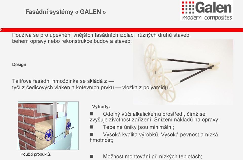 Design Talířova fasádní hmoždinka se skládá z tyčí z čedičových vláken a kotevních prvku vložka z polyamidu.