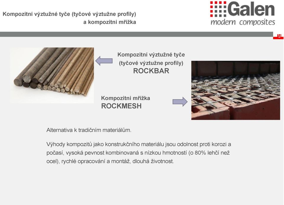 Výhody kompozitů jako konstrukčního materiálu jsou odolnost proti korozi a počasí, vysoká pevnost