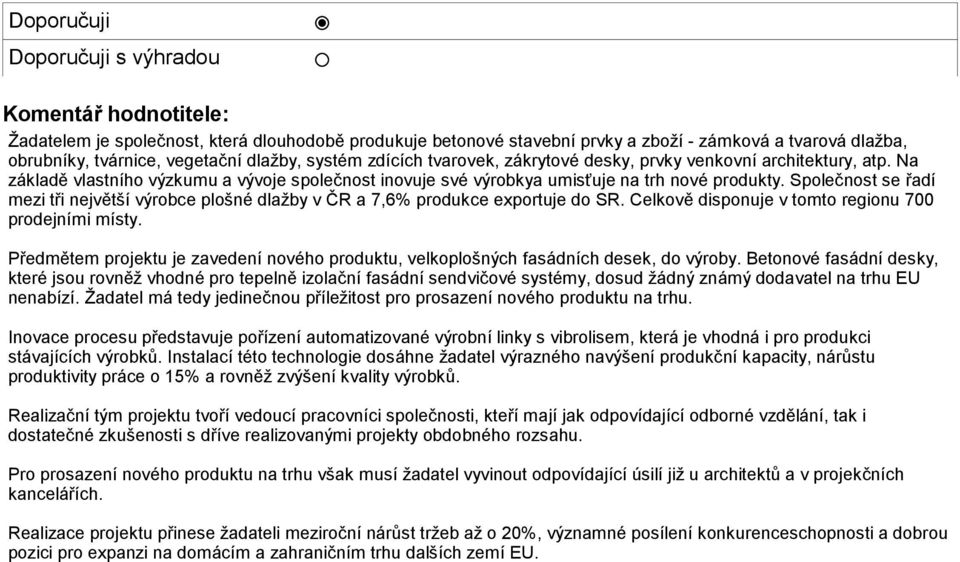 Společnost se řadí mezi tři největší výrobce plošné dlažby v ČR a 7,6% produkce exportuje do SR. Celkově disponuje v tomto regionu 700 prodejními místy.