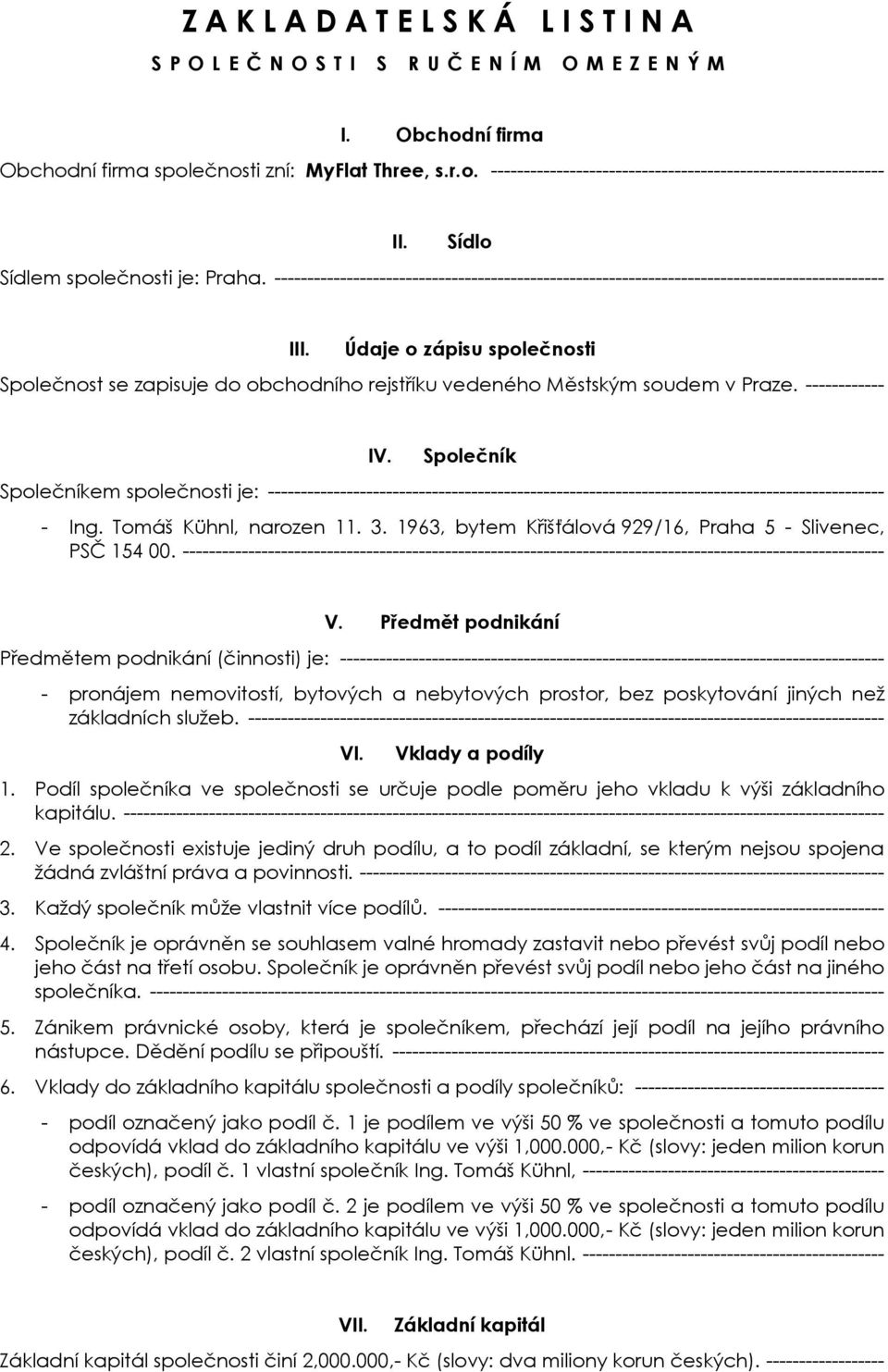 Údaje o zápisu společnosti Společnost se zapisuje do obchodního rejstříku vedeného Městským soudem v Praze. ------------ IV.